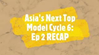 #AsNTM6 Asia's Next Top Model Cycle 6: Episode 2 Recap