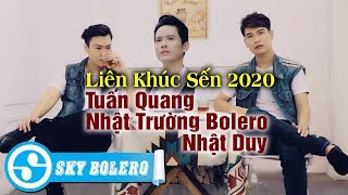 Liên Khúc Nhạc Sến 2020 - Tuấn Quang ft. Nhật Trường Bolero, Nhật Duy | Nhạc Vàng Trữ Tình Mới Nhất