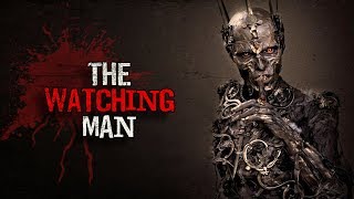 "The Watching Man" Creepypasta