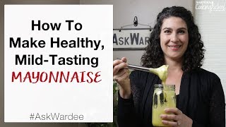 How To Make Healthy, Mild Tasting Mayonnaise +How To Save Broken Mayonnaise! #AskWardee 128