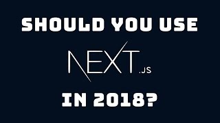 Should you use Next.js in 2018? (Advantages and "disadvantages")