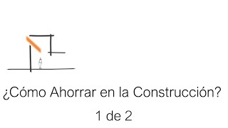 ¿Cómo Ahorrar en la Construcción? Tutorial Parte 1