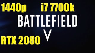 Battlefield V - 1440p Max Settings - RTX 2080 - i7 7700k