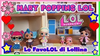 LOL SURPRISE = MARY POPPINS LOL!! Le FavoLOL di LOLLINA storia by Lara e Barbara