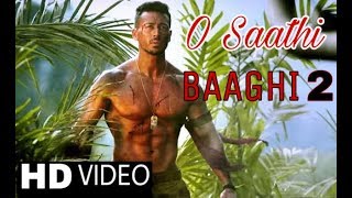 Baaghi 2 : O Saathi Video Song | Tiger Shroff, Disha Patani | Baaghi 2 Video Song 2018