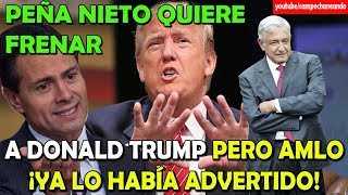 Peña Nieto y Donald Trump se contestan ¡López Obrador tiene la razón! – Campechaneando
