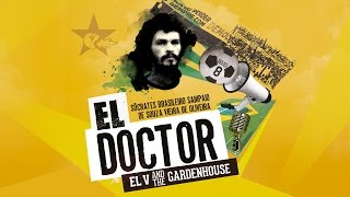 El V and The Gardenhouse - EL DOCTOR  (Sócrates Brasileiro Sampaio)
