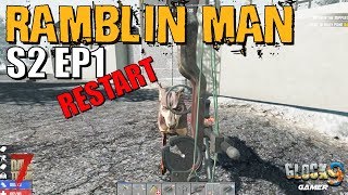 7 Days To Die - Ramblin Man S2 EP1 (Restart)