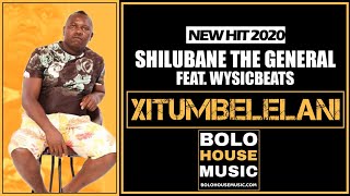 Shilubane The General - Xitumbelelani Ft Wysicbeats (New Hit 2020)