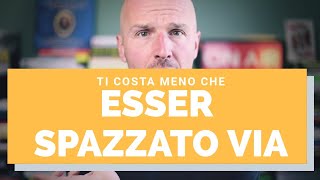 Ti costa meno che esser SPAZZATO via dalla concorrenza