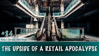 The Upside Of A Retail Apocalypse - Blake Morgan