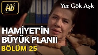 Yer Gök Aşk 25. Bölüm / Full HD (Tek Parça) - Hamiyet'in Büyük Planı