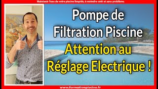 Pompe de Filtration Piscine Attention au réglage électrique !