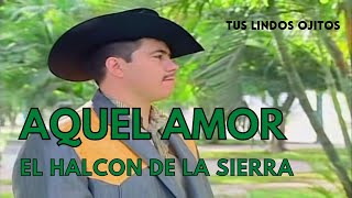 AQUEL AMOR - EL HALCON DE LA SIERRA (COMPRALO EN iTunes & Amazon)