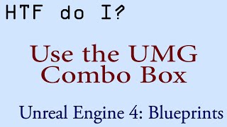 HTF do I? Use the Combo Box Widget in UMG