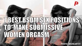 7 BEST BSDM SEX POSITIONS TO  MAKE SUBMISSIVE WOMEN ORGASM