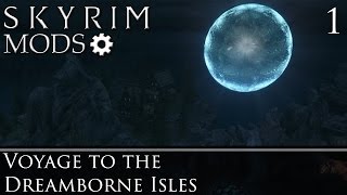 Skyrim Mods: Voyage to the Dreamborne Isles - Part 1
