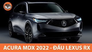 Acura MDX 2022 - Thể thao và Đẳng cấp hơn, thêm bản Type S, đấu Lexus RX |Yêu Xe|