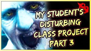 1 Scary Horror Story - My Students Disturbing Class Project Pt. 3 - Nightmare Fuel!!