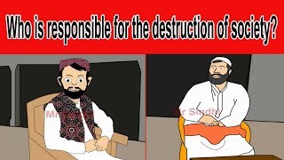 Who Is Responsible For The Destruction Of Society? - Mr Sindhi