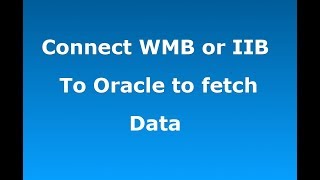 WMB Tutorials | Connecting to Database using WMB or IIB
