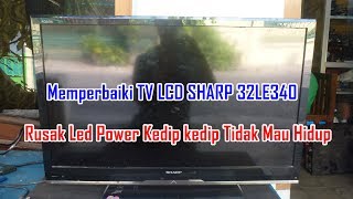 Memperbaiki TV LCD SHARP 32LE340 Rusak Led Power Berkedip Tidak Mau Hidup