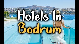 Best Hotels In Bodrum, Turkey - Top 5 Hotels In Bodrum Worth Visiting