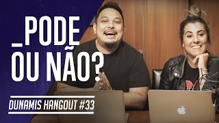 Dunamis Hangout #33 - O que Pode e o que Não Pode