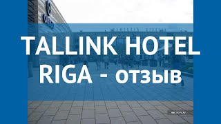TALLINK HOTEL RIGA 4* Латвия Рига отзывы – отель ТАЛЛИНК ХОТЕЛ РИГА 4* Рига отзывы видео