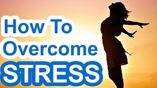 6 Effective Tips On How To Overcome Stress And Depression