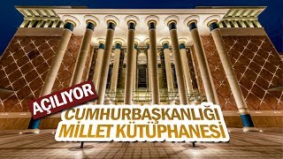 Cumhurbaşkanlığı Millet Kütüphanesi açılıyor