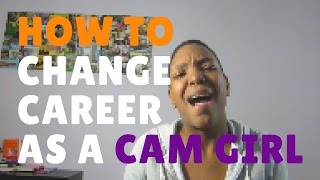 How to Change Careers As A Cam Girl Sex Worker [CamGirl Vlog]
