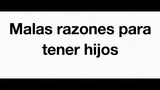 "Malas" razones para tener hijos