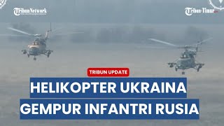 Rekaman Pasukan Elite dan Heli Ukraina Bombardir Infantri Rusia di Garis Depan