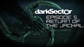(Dark Sector) Episode 5 - Return of the Jackal!