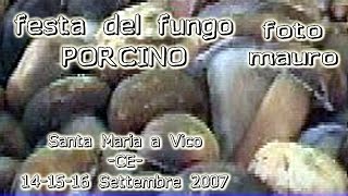 santa maria a vico (ce) festa del fungo porcino 14 15 16 settembre 2007