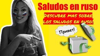 7. Ruso. Como saludar en ruso. Descubre mas sobre los saludos en ruso!