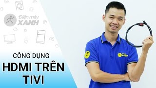 Cổng HDMI trên TiVi có những công dụng gì • Điện máy XANH