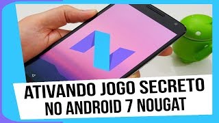 Ativando jogo secreto no android 7 Nougat
