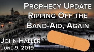 2019 06 09 John Haller's Prophecy Update - "Ripping Off the Band Aid, Again"