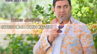 "Gites Hima Inch Kuzeyi" - Tigran Asatryan - (NEW 2017 HIT SONG)