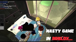 NASTY GAME IN ROBLOX | ROBLOX