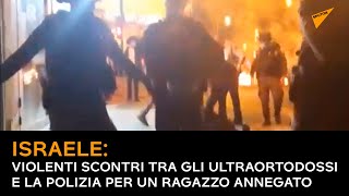 Israele: violenti scontri tra gli ultraortodossi e la polizia per un ragazzo annegato