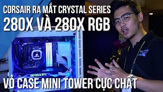[Computex 2018] Corsair Crystal 280x và 280x RGB - Mini Tower chất nhất quả đất  | TNC Channel