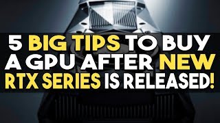 5 BIG Tips to Buy a GPU After NEW RTX Series is Released!