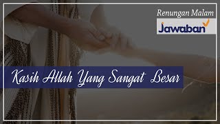 Renungan Malam dan Doa | Kasih Allah Yang Sangat Besar