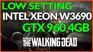 [LOW SETTING] Overkill's The Walking Dead | Intel Xeon W3690 | GTX 960 4GB [1080p]