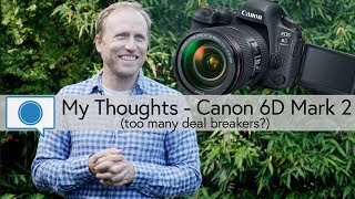 My Thoughts - Canon 6D Mark 2 (too many deal breakers?)
