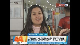 BT: Pagbawi ng Pilipinas sa travel ban sa Taiwan, ipinagbunyi ng ilang OFW