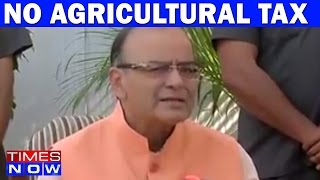 No Plans To Impose Tax On Agricultural Income Says Arun Jaitley